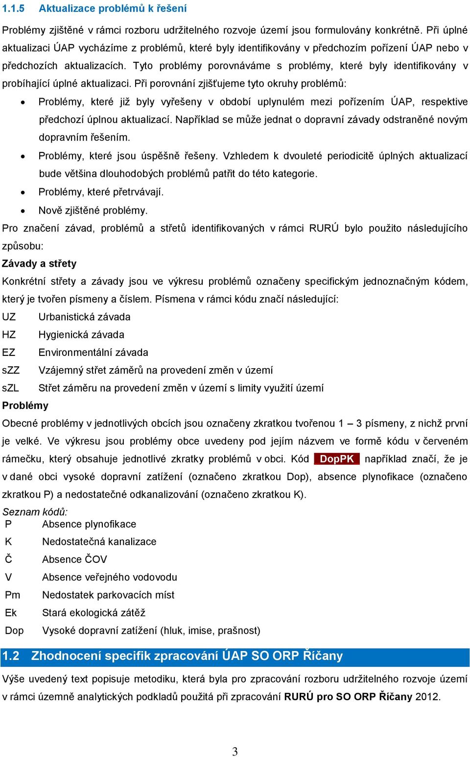 Tyto problémy porovnáváme s problémy, které byly identifikovány v probíhající úplné aktualizaci.