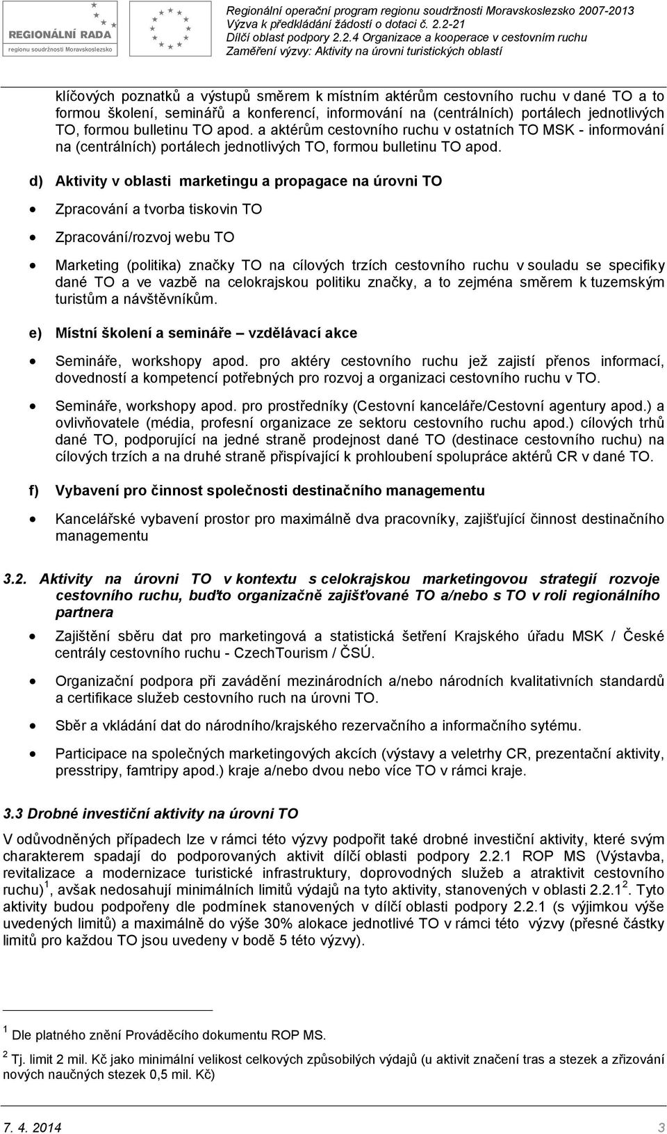 d) Aktivity v oblasti marketingu a propagace na úrovni TO Zpracování a tvorba tiskovin TO Zpracování/rozvoj webu TO Marketing (politika) značky TO na cílových trzích cestovního ruchu v souladu se