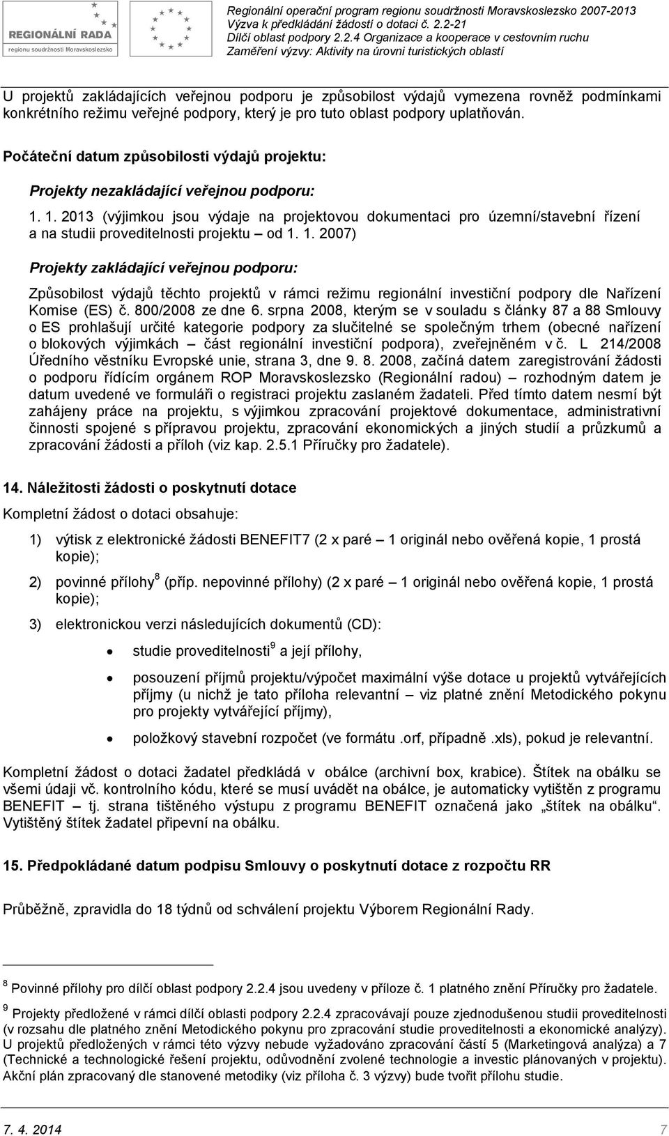 1. 2013 (výjimkou jsou výdaje na projektovou dokumentaci pro územní/stavební řízení a na studii proveditelnosti projektu od 1.