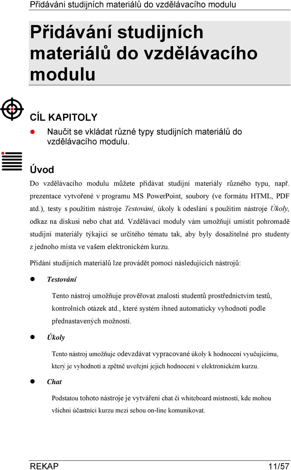 ), testy s použitím nástroje Testování, úkoly k odeslání s použitím nástroje Úkoly, odkaz na diskusi nebo chat atd.