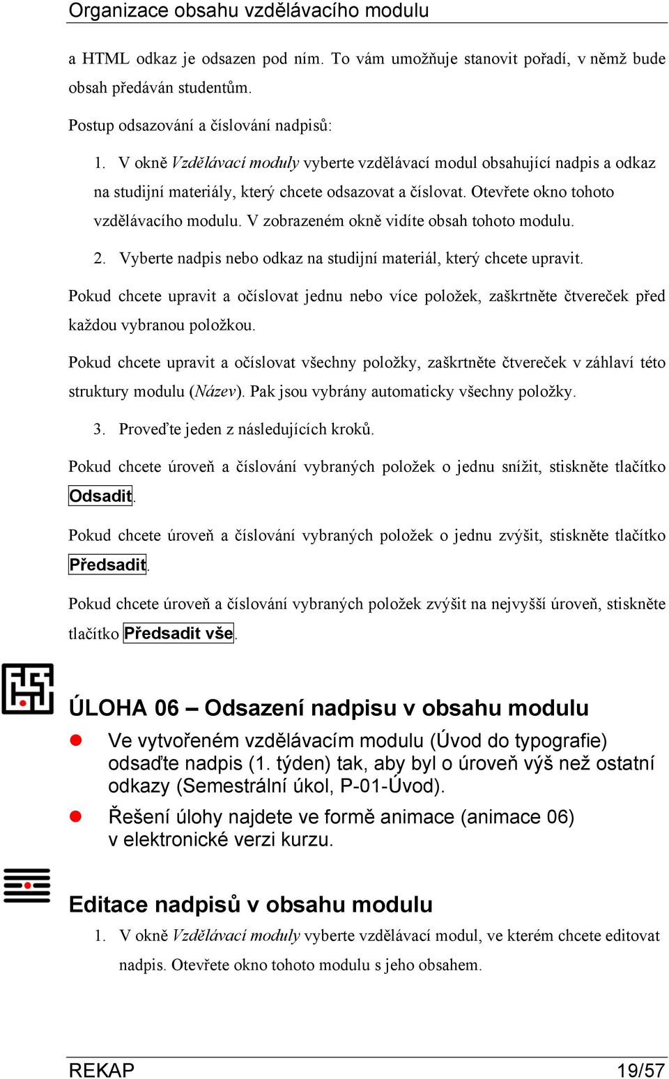 V zobrazeném okně vidíte obsah tohoto modulu. 2. Vyberte nadpis nebo odkaz na studijní materiál, který chcete upravit.