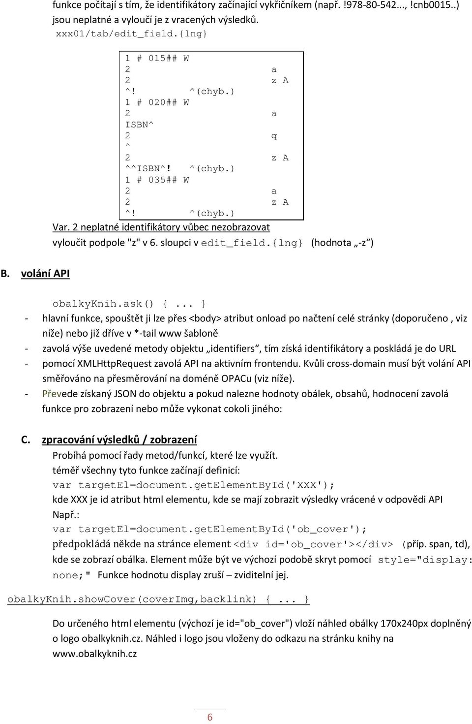 {lng} (hodnota -z ) B. volání API obalkyknih.ask() {.
