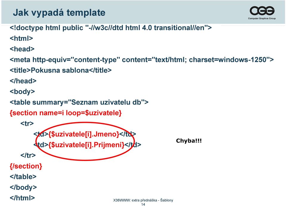 charset=windows-1250"> <title>pokusna sablona</title> </head> <body> <table summary="seznam uzivatelu
