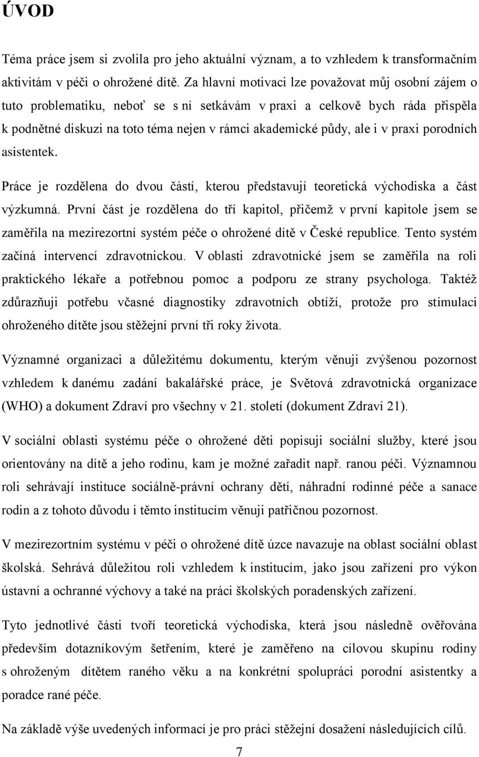 v praxi porodních asistentek. Práce je rozdělena do dvou částí, kterou představují teoretická východiska a část výzkumná.