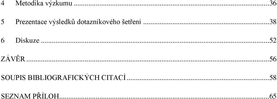 dotazníkového šetření... 38 6 Diskuze.