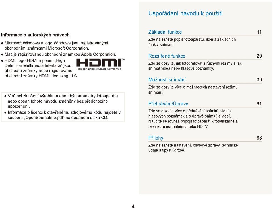 V rámci zlepšení výrobku mohou být parametry fotoaparátu nebo obsah tohoto návodu změněny bez předchozího upozornění. Informace o licenci k otevřenému zdrojovému kódu najdete v souboru OpenSourceInfo.