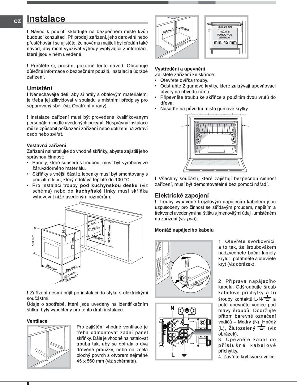 min. 0 mm REŽIM S POMOCNOU VENTILACÍ min. 4 mm! Přečtěte si, prosím, pozorně tento návod: Obsahuje důležité informace o bezpečném použití, instalaci a údržbě zařízení. Umístění!