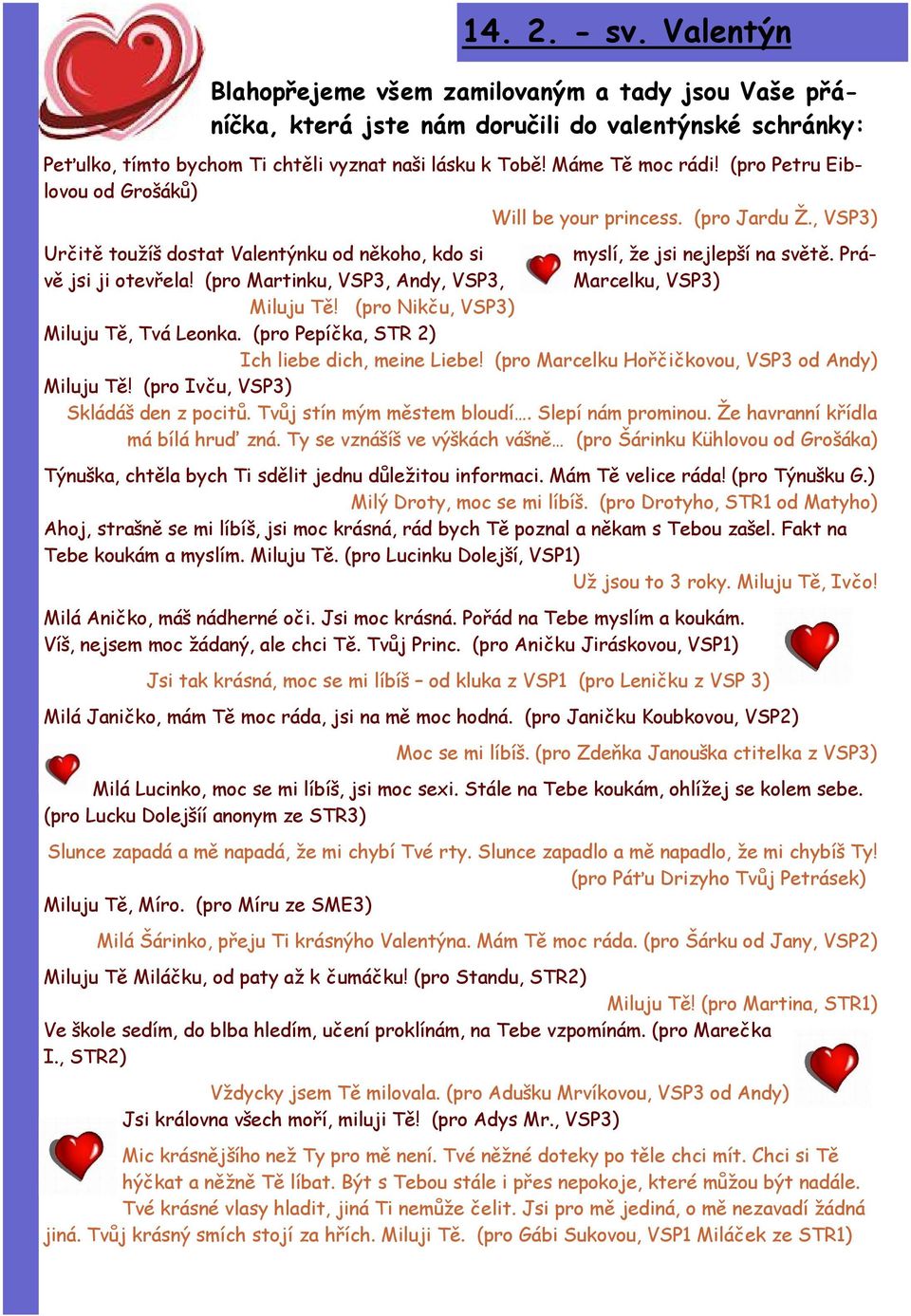 (pro Martinku, VSP3, Andy, VSP3, Marcelku, VSP3) Miluju Tě! (pro Nikču, VSP3) Miluju Tě, Tvá Leonka. (pro Pepíčka, STR 2) Ich liebe dich, meine Liebe!