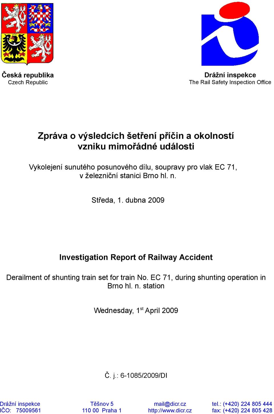 dubna 2009 Investigation Report of Railway Accident Derailment of shunting train set for train No. EC 71, during shunting operation in Brno hl. n.