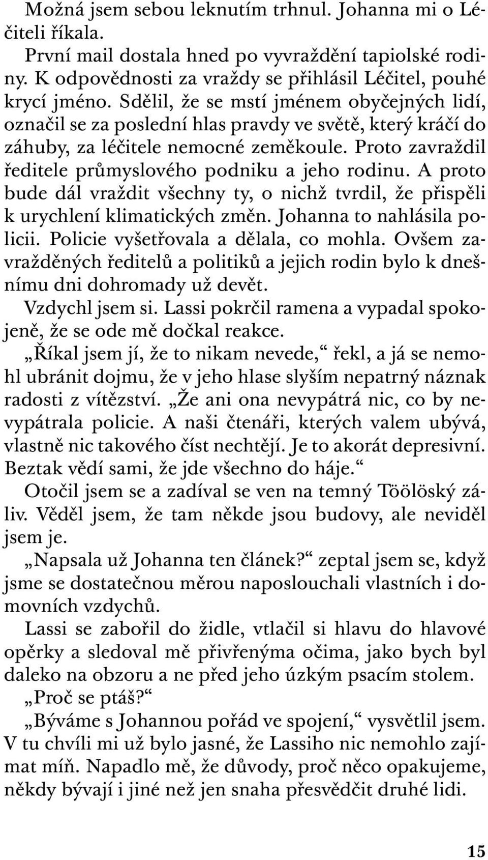 Proto zavraždil ředitele průmyslového podniku a jeho rodinu. A proto bude dál vraždit všechny ty, o nichž tvrdil, že přispěli k urychlení klimatických změn. Johanna to nahlásila policii.