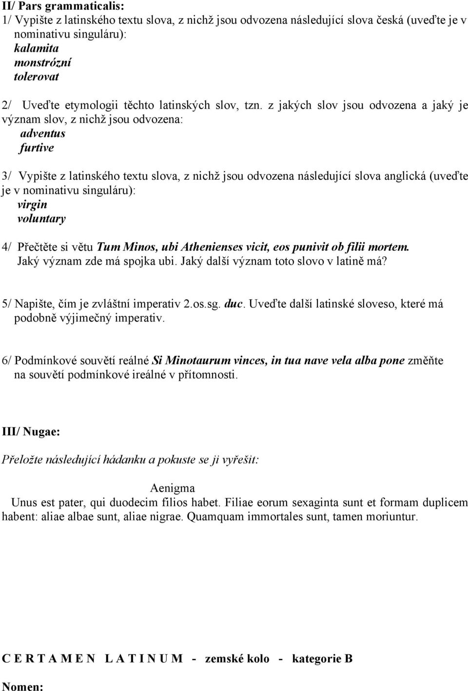 z jakých slov jsou odvozena a jaký je význam slov, z nichž jsou odvozena: adventus furtive 3/ Vypište z latinského textu slova, z nichž jsou odvozena následující slova anglická (uveďte je v