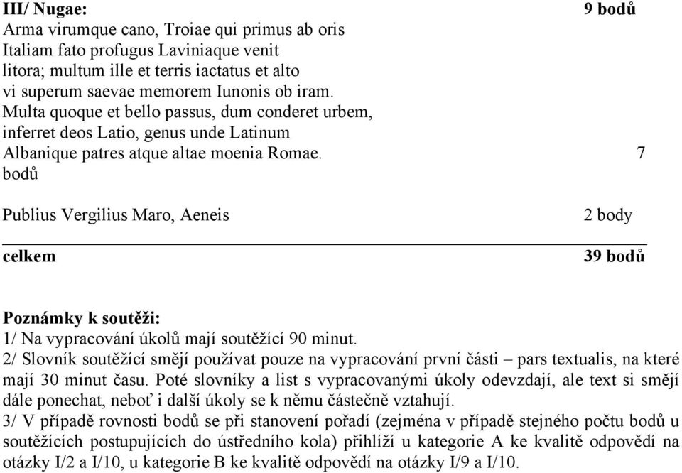 7 bodů Publius Vergilius Maro, Aeneis celkem 39 bodů Poznámky k soutěži: 1/ Na vypracování úkolů mají soutěžící 90 minut.