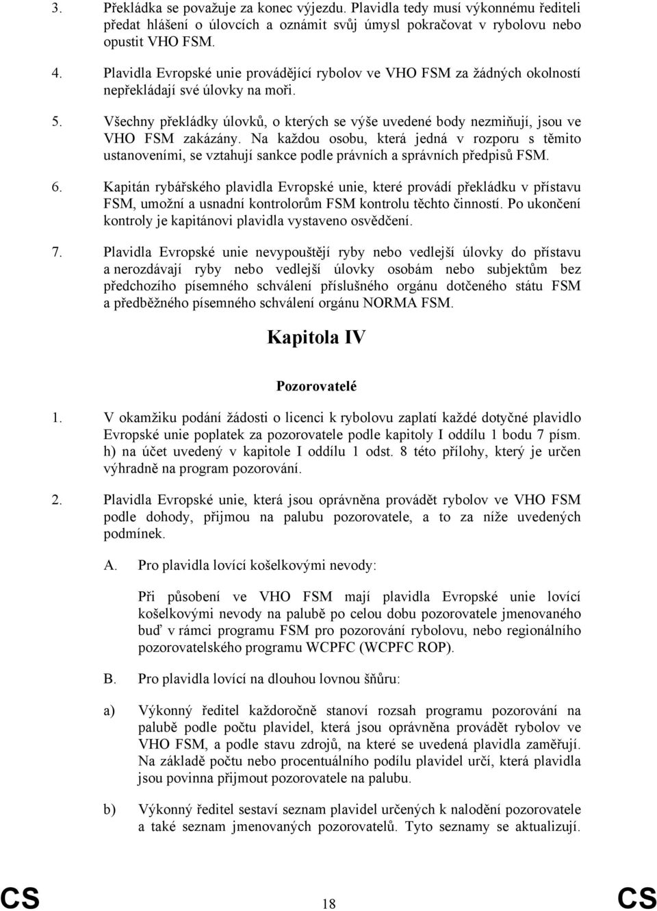 Všechny překládky úlovků, o kterých se výše uvedené body nezmiňují, jsou ve VHO FSM zakázány.