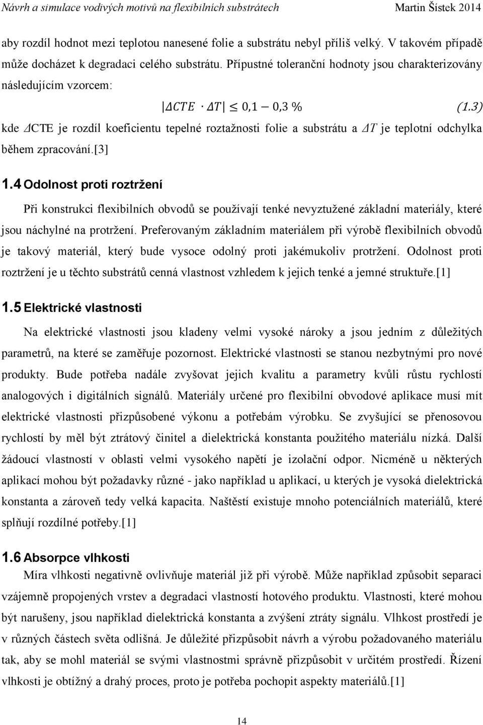 4 Odolnost proti roztržení Při konstrukci flexibilních obvodů se používají tenké nevyztužené základní materiály, které jsou náchylné na protržení.