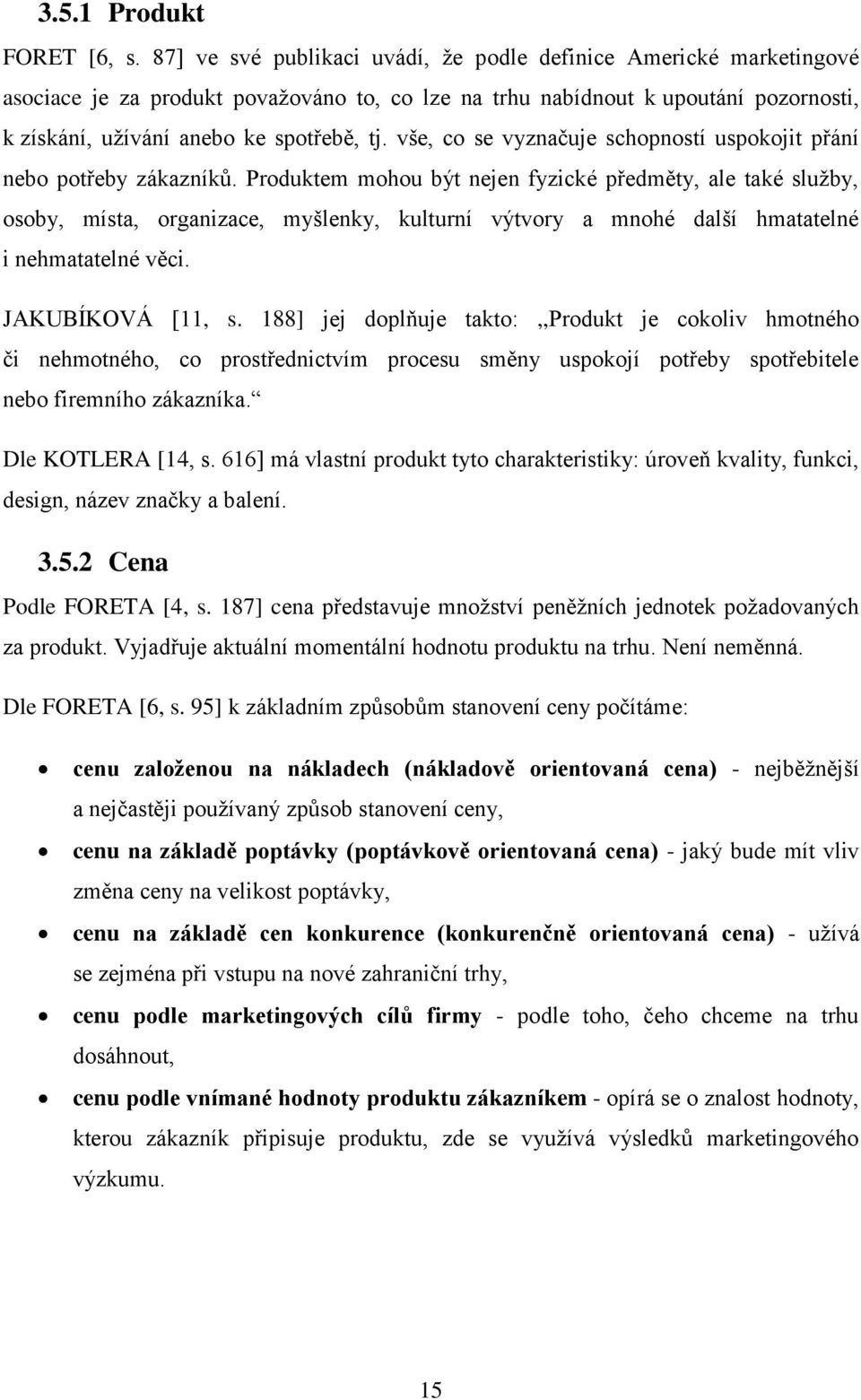 vše, co se vyznačuje schopností uspokojit přání nebo potřeby zákazníků.
