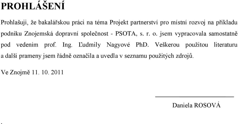 jsem vypracovala samostatně pod vedením prof. Ing. Ľudmily Nagyové PhD.