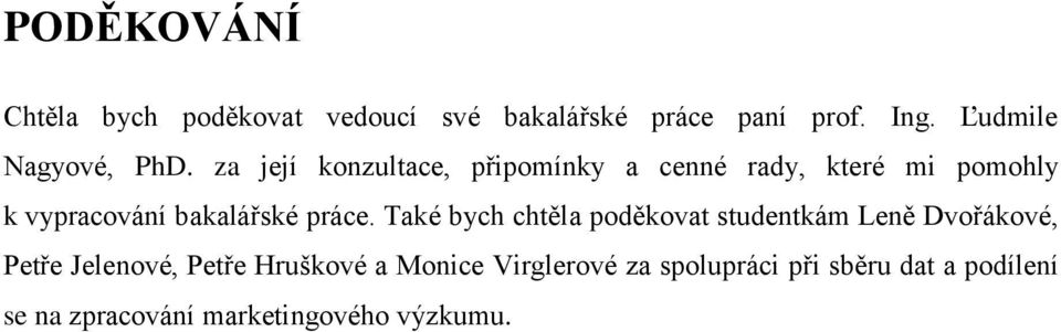 za její konzultace, připomínky a cenné rady, které mi pomohly k vypracování bakalářské práce.
