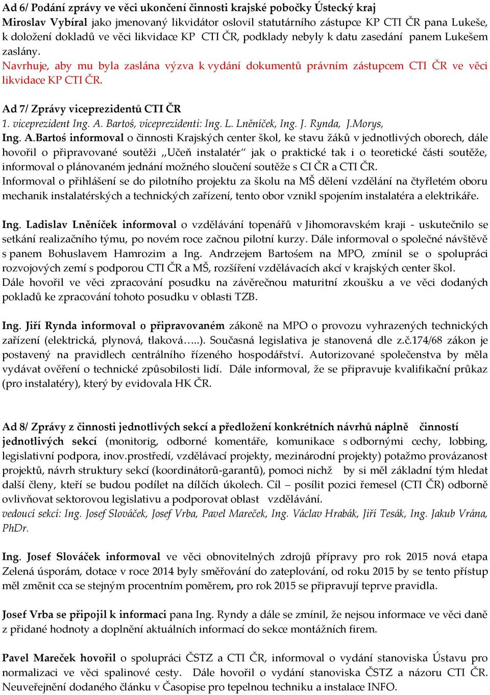 Ad 7/ Zprávy viceprezidentů CTI ČR 1. viceprezident Ing. A.
