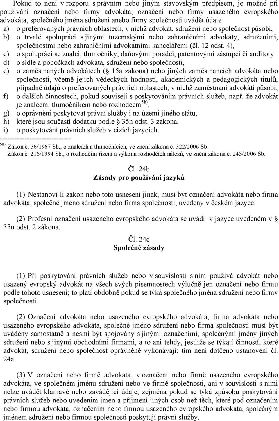 sdruženími, společnostmi nebo zahraničními advokátními kancelářemi (čl. 12 odst.