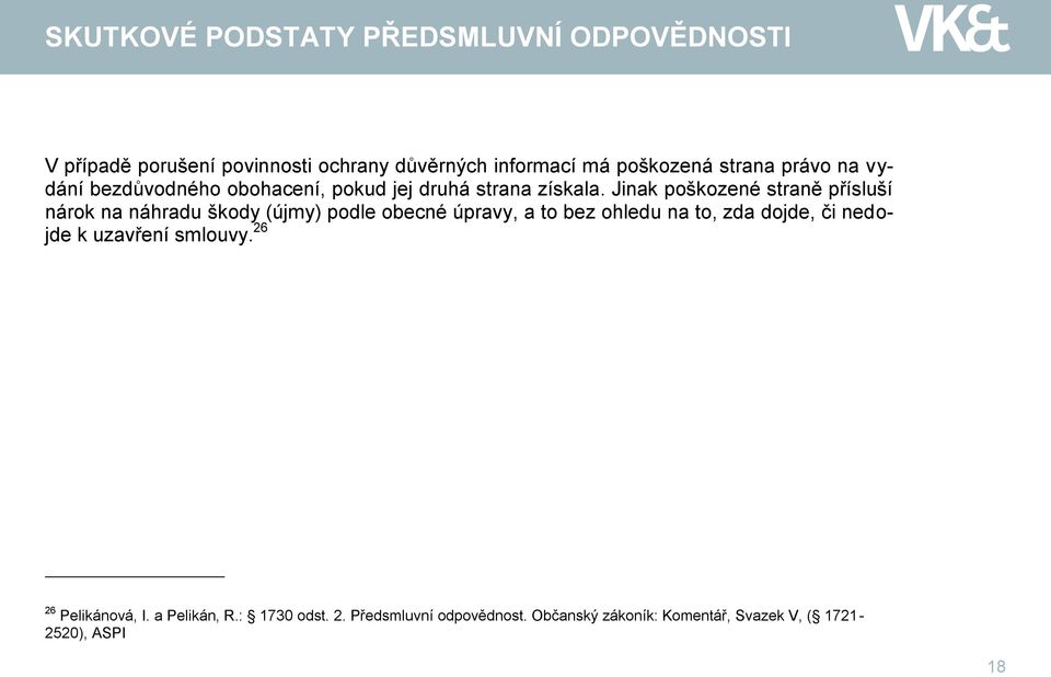 Jinak poškozené straně přísluší nárok na náhradu škody (újmy) podle obecné úpravy, a to bez ohledu na to,