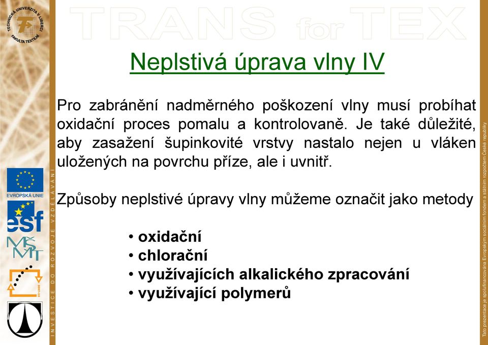 Je také důležité, aby zasažení šupinkovité vrstvy nastalo nejen u vláken uložených na