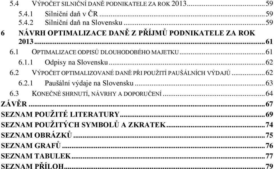 .. 62 6.2 VÝPOĈET OPTIMALIZOVANÉ DANĚ PŘI POUŢITÍ PAUŠÁLNÍCH VÝDAJŮ... 62 6.2.1 Paušální výdaje na Slovensku... 63 6.