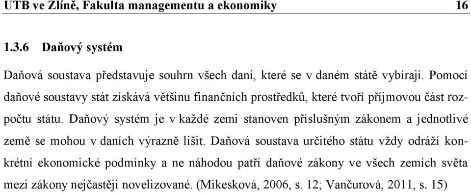 Pomocí daňové soustavy stát získává většinu finanĉních prostředků, které tvoří příjmovou ĉást rozpoĉtu státu.