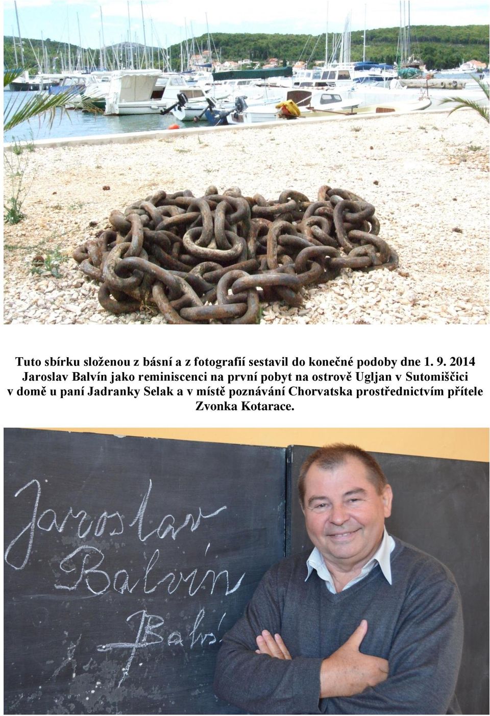 2014 Jaroslav Balvín jako reminiscenci na první pobyt na ostrově