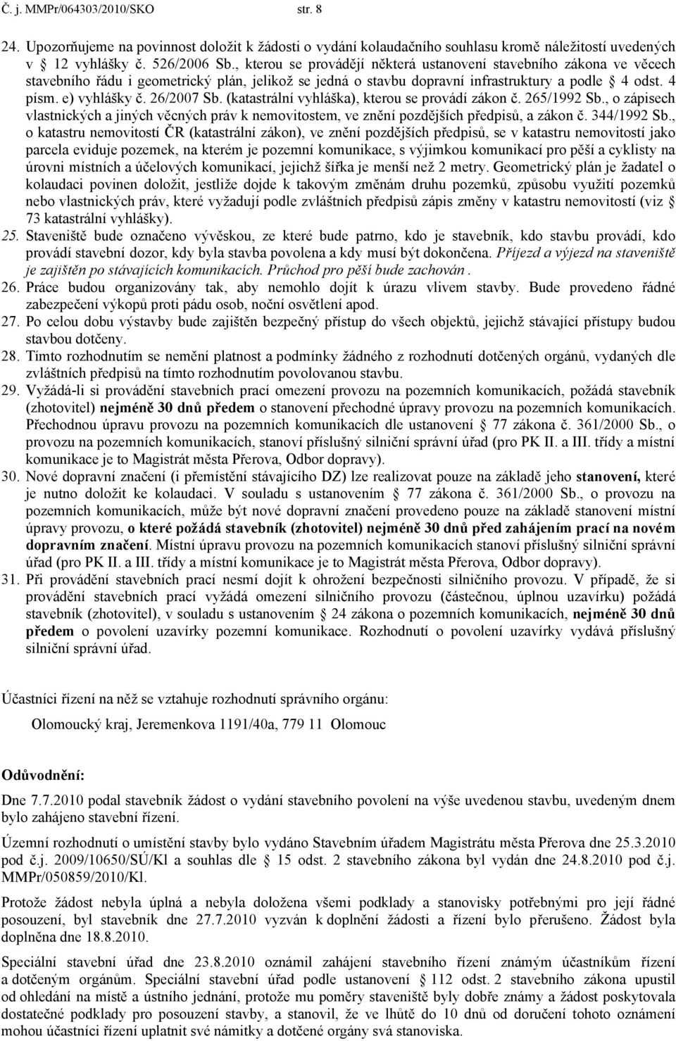 26/2007 Sb. (katastrální vyhláška), kterou se provádí zákon č. 265/1992 Sb., o zápisech vlastnických a jiných věcných práv k nemovitostem, ve znění pozdějších předpisů, a zákon č. 344/1992 Sb.