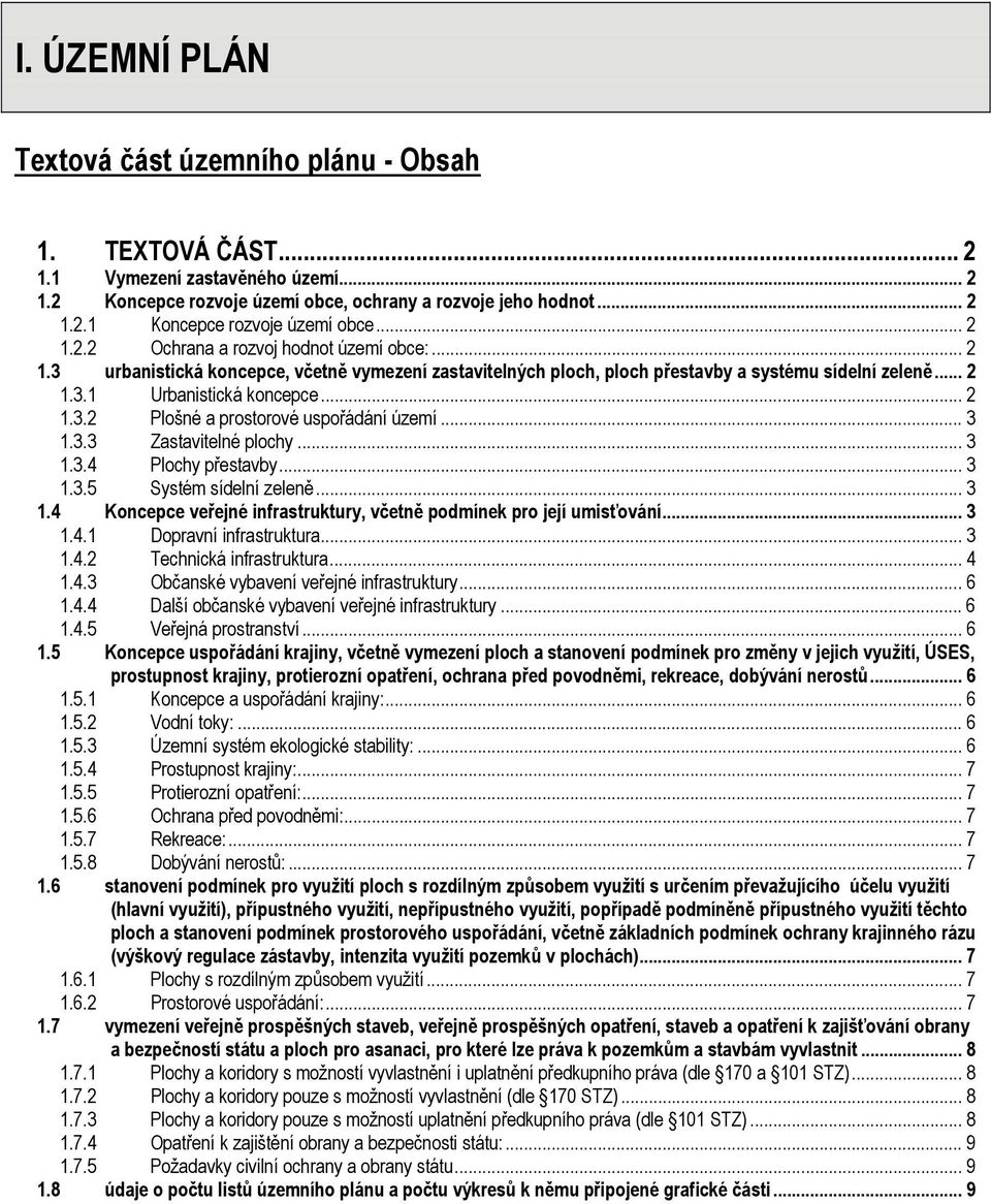 .. 3 1.3.3 Zastavitelné plochy... 3 1.3.4 Plochy přestavby... 3 1.3.5 Systém sídelní zeleně... 3 1.4 Koncepce veřejné infrastruktury, včetně podmínek pro její umisťování... 3 1.4.1 Dopravní infrastruktura.