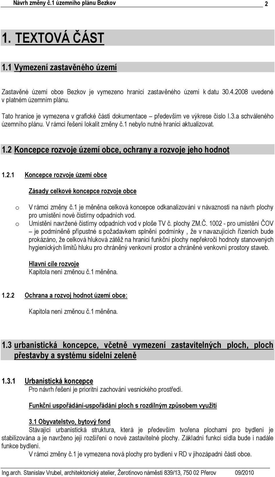 2 Koncepce rozvoje území obce, ochrany a rozvoje jeho hodnot 1.2.1 Koncepce rozvoje území obce Zásady celkové koncepce rozvoje obce o o V rámci změny č.