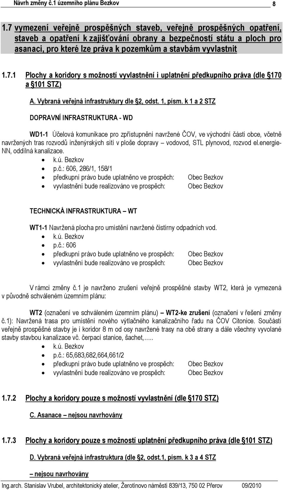 k 1 a 2 STZ DOPRAVNÍ INFRASTRUKTURA - WD WD1-1 Účelová komunikace pro zpřístupnění navržené ČOV, ve východní části obce, včetně navržených tras rozvodů inženýrských sítí v ploše dopravy vodovod, STL