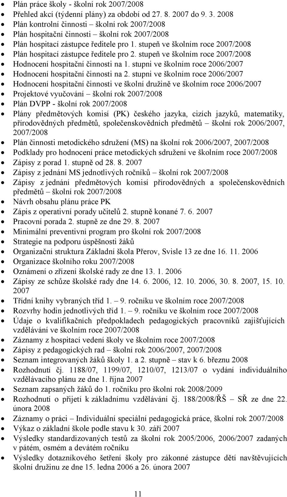 stupeň ve školním roce 2007/2008 Plán hospitací zástupce ředitele pro 2. stupeň ve školním roce 2007/2008 Hodnocení hospitační činnosti na 1.