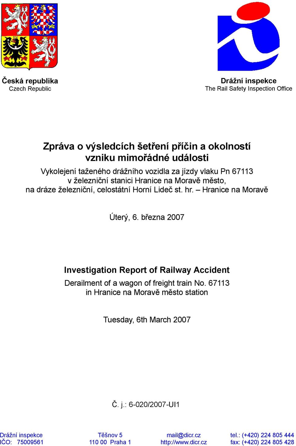 Hranice na Moravě Úterý, 6. března 2007 Investigation Report of Railway Accident Derailment of a wagon of freight train No.