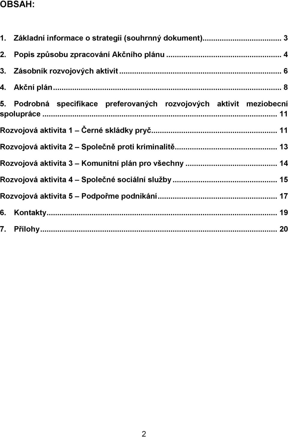 .. 11 Rozvojová aktivita 1 Černé skládky pryč... 11 Rozvojová aktivita 2 Společně proti kriminalitě.