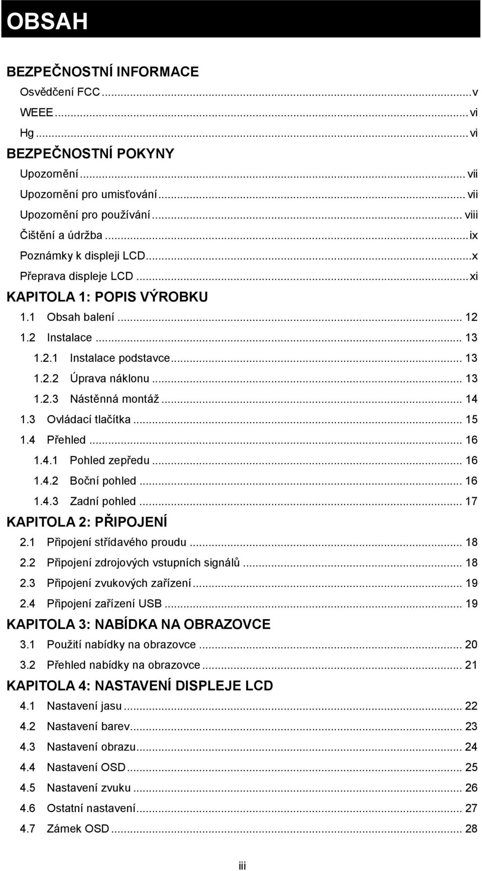 .. 14 1.3 Ovládací tlačítka... 15 1.4 Přehled... 16 1.4.1 Pohled zepředu... 16 1.4.2 Boční pohled... 16 1.4.3 Zadní pohled... 17 KAPITOLA 2: PŘIPOJENÍ 2.1 Připojení střídavého proudu... 18 2.