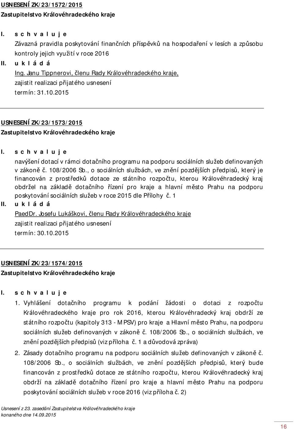 2015 USNESENÍ ZK/23/1573/2015 navýšení dotací v rámci dotačního programu na podporu sociálních služeb definovaných v zákoně č. 108/2006 Sb.