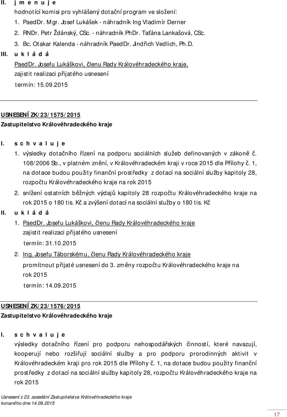 09.2015 USNESENÍ ZK/23/1575/2015 II. 1. výsledky dotačního řízení na podporu sociálních služeb definovaných v zákoně č. 108/2006 Sb.