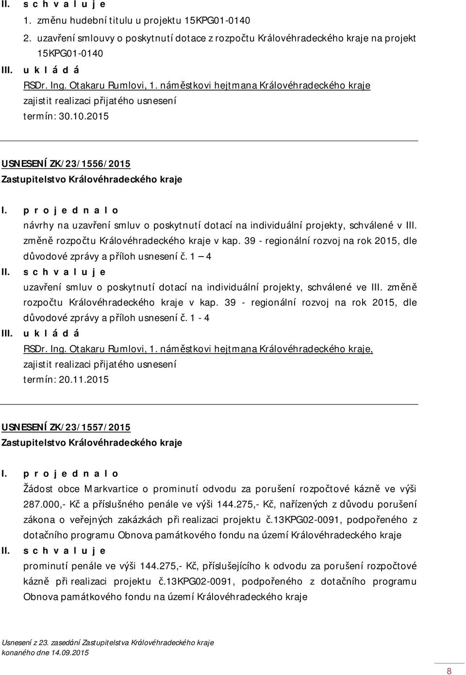 p r o j e d n a l o návrhy na uzavření smluv o poskytnutí dotací na individuální projekty, schválené v III. změně rozpočtu Královéhradeckého kraje v kap.