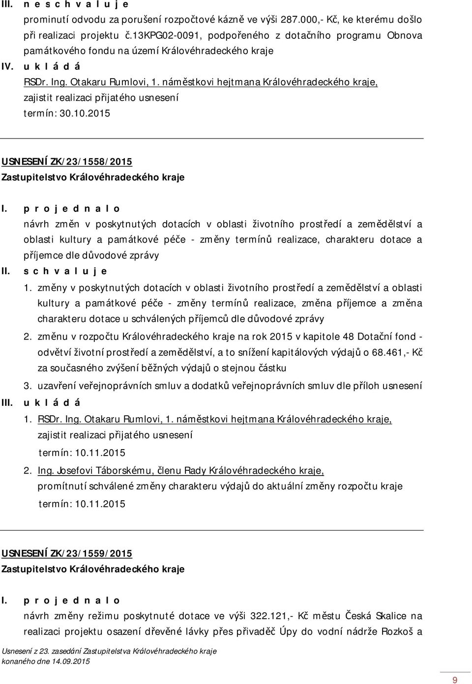 náměstkovi hejtmana Královéhradeckého kraje, zajistit realizaci přijatého usnesení termín: 30.10.2015 USNESENÍ ZK/23/1558/2015 I.