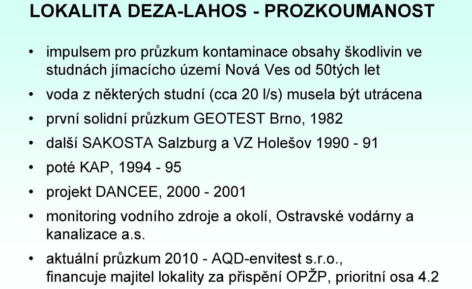 Salzburg a VZ Holešov 1990-91 poté KAP, 1994-95 projekt DANCEE, 2000-2001 monitoring vodního zdroje a okolí, Ostravské