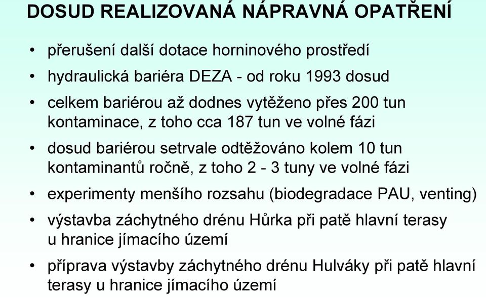 kontaminantů ročně, z toho 2-3 tuny ve volné fázi experimenty menšího rozsahu (biodegradace PAU, venting) výstavba záchytného drénu