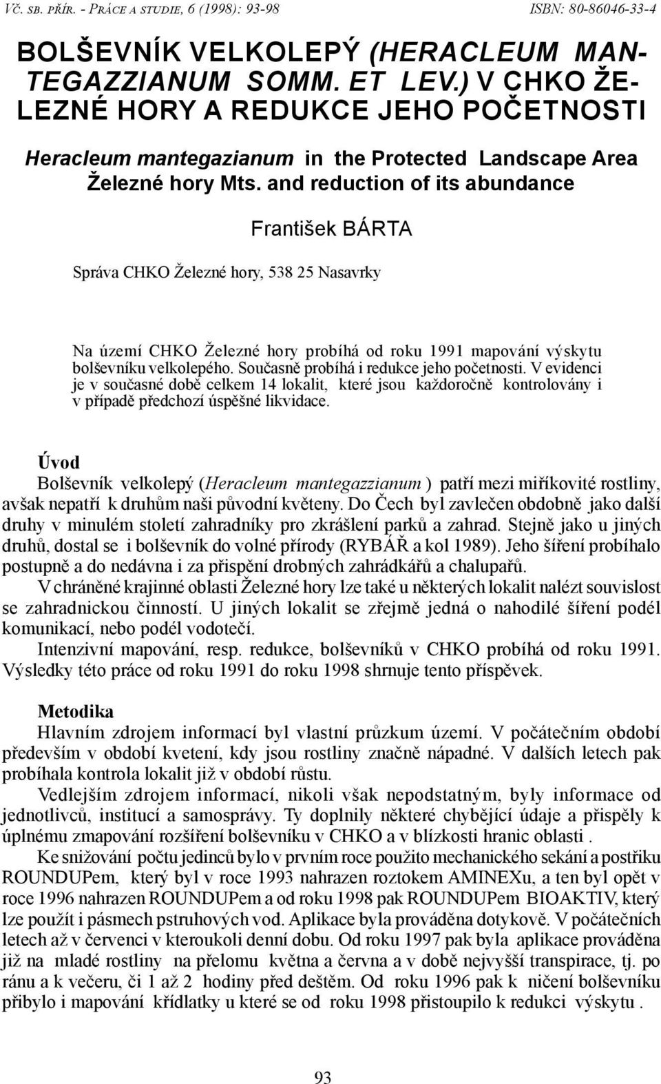 and reduction of its abundance František BÁRTA Správa CHKO Železné hory, 538 25 Nasavrky Na území CHKO Železné hory probíhá od roku 1991 mapování výskytu bolševníku velkolepého.