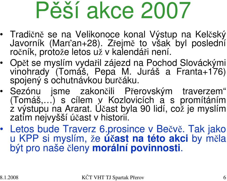 Sezónu jsme zakončili Přerovským traverzem (Tomáš, ) s cílem v Kozlovicích a s promítáním z výstupu na Ararat.