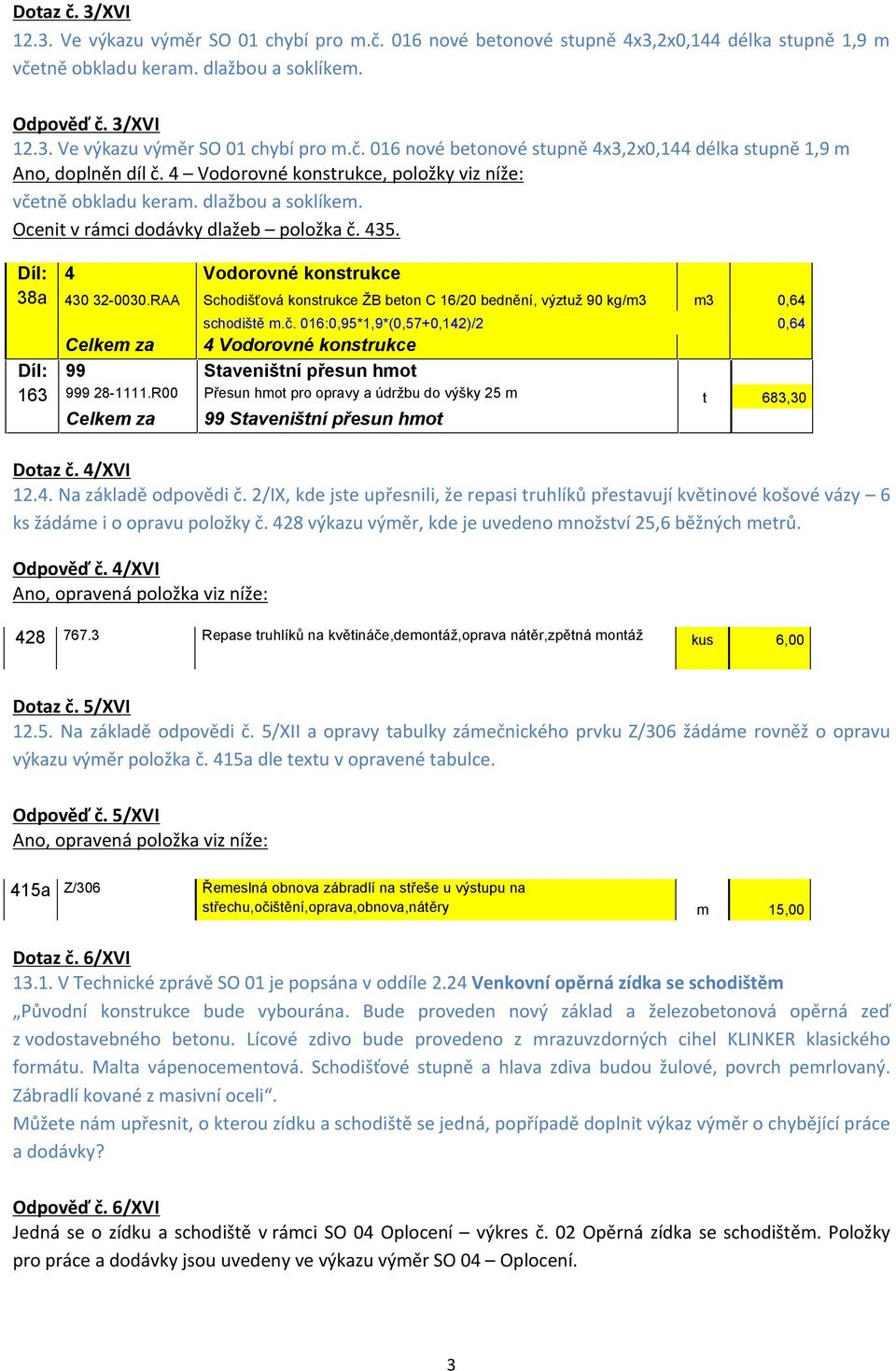 RAA Schodišťová konstrukce ŽB beton C 16/20 bednění, výztuž 90 kg/m3 m3 0,64 schodiště m.č.