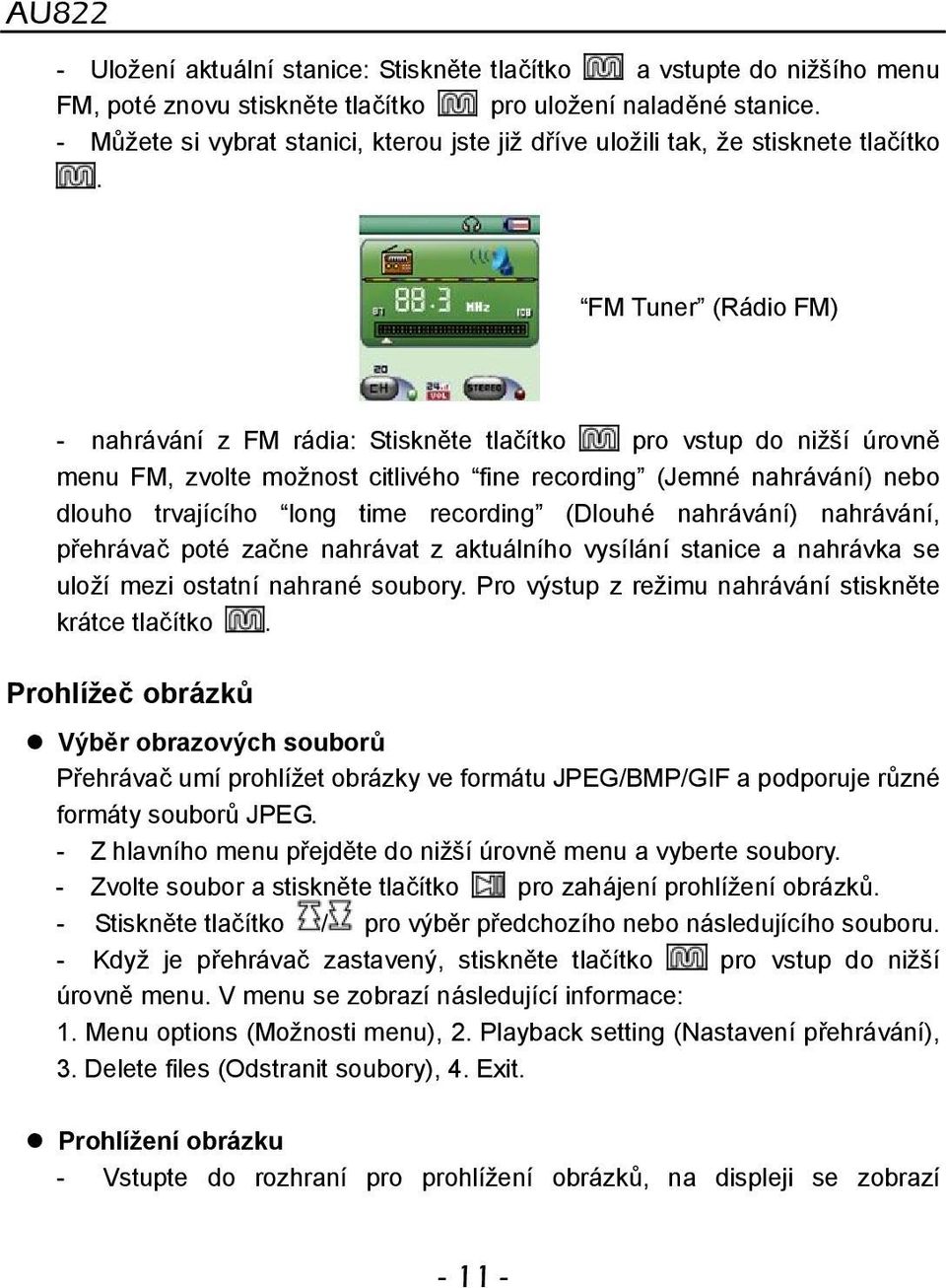 FM Tuner (Rádio FM) - nahrávání z FM rádia: Stiskněte tlačítko pro vstup do nižší úrovně menu FM, zvolte možnost citlivého fine recording (Jemné nahrávání) nebo dlouho trvajícího long time recording