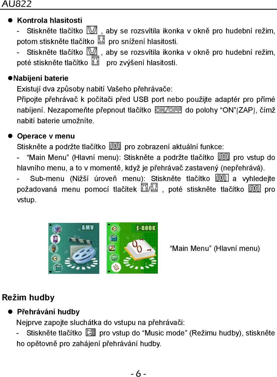 Nabíjení baterie Existují dva způsoby nabití Vašeho přehrávače: Připojte přehrávač k počítači před USB port nebo použijte adaptér pro přímé nabíjení.