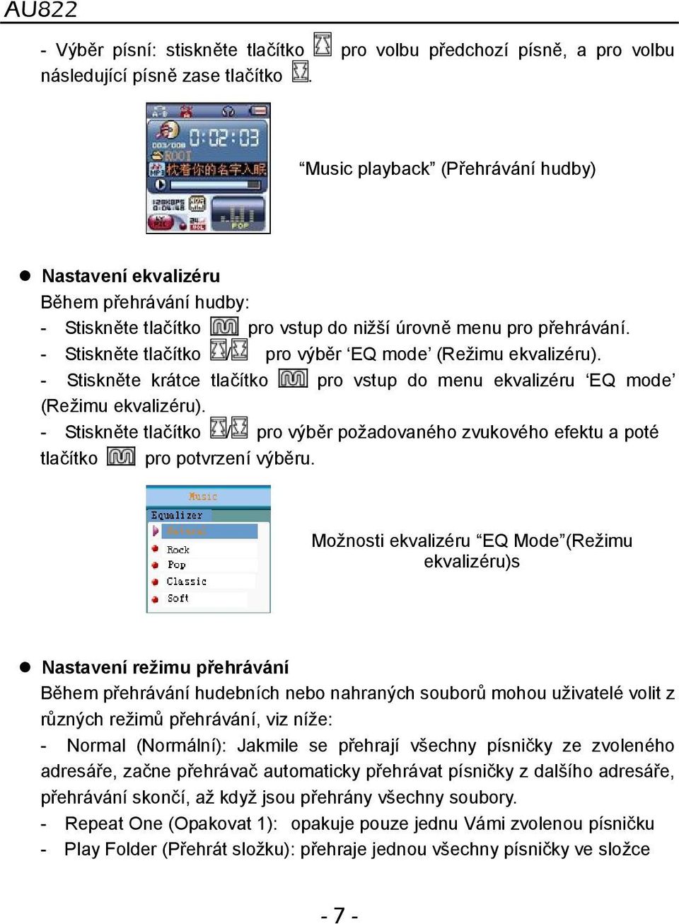 - Stiskněte tlačítko / pro výběr EQ mode (Režimu ekvalizéru). - Stiskněte krátce tlačítko pro vstup do menu ekvalizéru EQ mode (Režimu ekvalizéru).