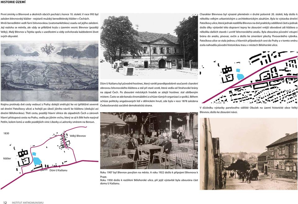 Její rozloha se měnila, ale vždy se přibližně kryla s územím vesnic Břevnov (později Velký), Malý Břevnov a Tejnka spolu s usedlostmi a vždy ovlivňovala každodenní život svých obyvatel.