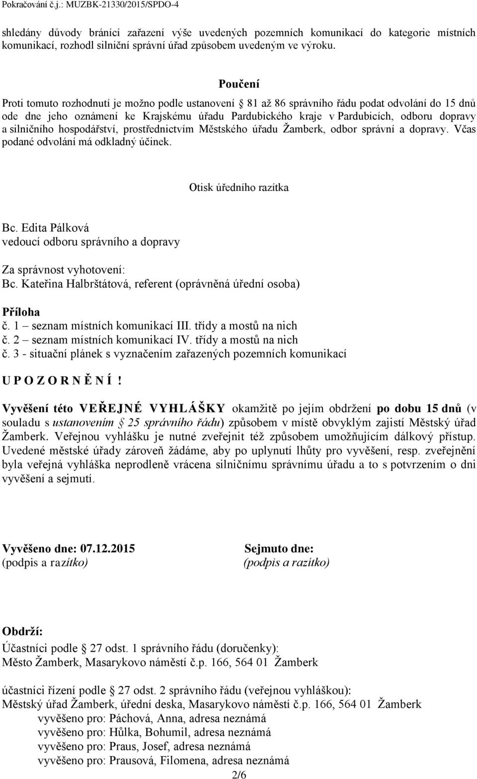 silničního hospodářství, prostřednictvím Městského úřadu Žamberk, odbor správní a dopravy. Včas podané odvolání má odkladný účinek. Otisk úředního razítka Bc.